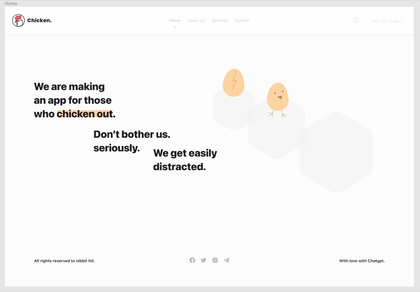 The first homepage concept in light theme, branded "Chicken." with a chicken-head logo: the headline "We are making an app for those who chicken out", then "Don't bother us. seriously. We get easily distracted." On the right, a cartoon egg cracking and a hatched chick stand on pale grey hexagons.